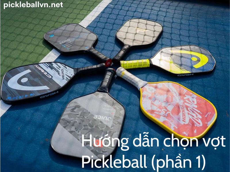 Hướng dẫn chọn vợt pickleball phần 1